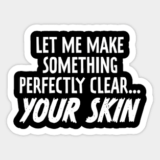 Make Something Perfectly Clear Your Skin Funny Dermatologist Sticker